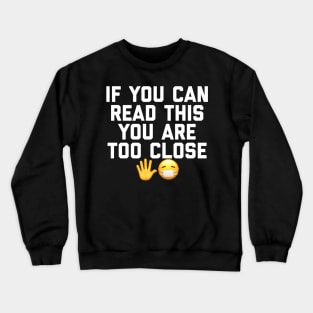 Quarantine Quote - Too Close Crewneck Sweatshirt